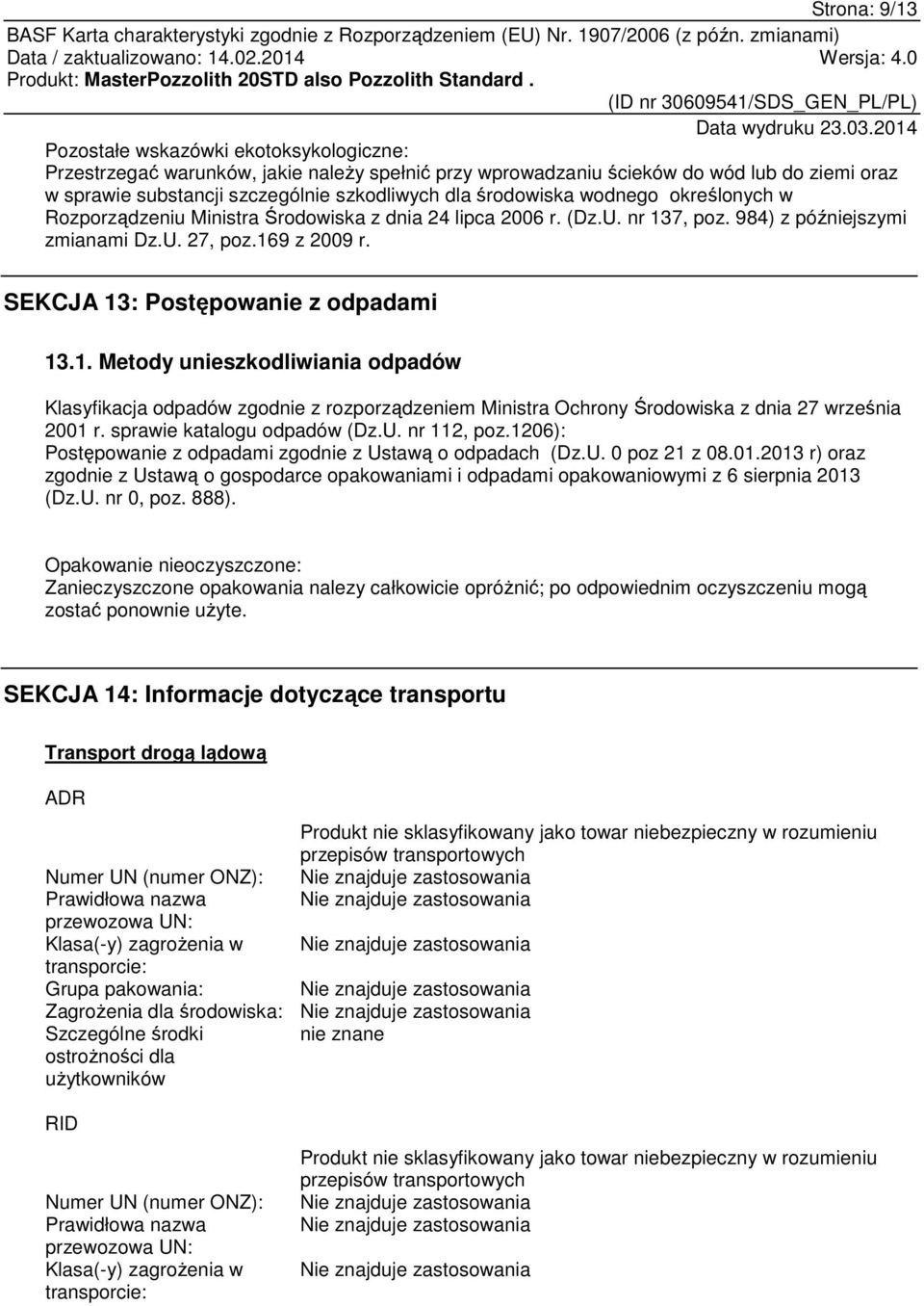 SEKCJA 13: Postępowanie z odpadami 13.1. Metody unieszkodliwiania odpadów Klasyfikacja odpadów zgodnie z rozporządzeniem Ministra Ochrony Środowiska z dnia 27 września 2001 r.