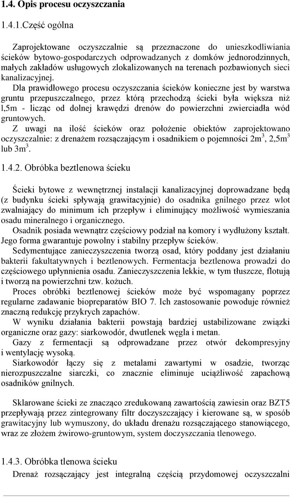 Dla prawidłowego procesu oczyszczania ścieków konieczne jest by warstwa gruntu przepuszczalnego, przez którą przechodzą ścieki była większa niż l,5m - licząc od dolnej krawędzi drenów do powierzchni