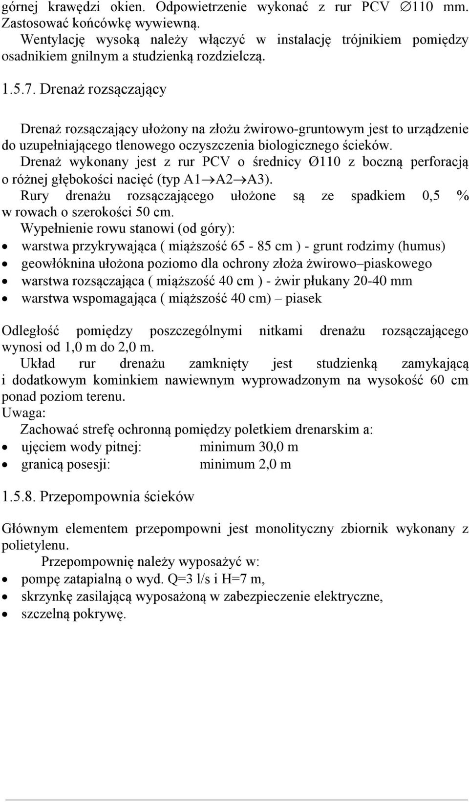 Drenaż rozsączający Drenaż rozsączający ułożony na złożu żwirowo-gruntowym jest to urządzenie do uzupełniającego tlenowego oczyszczenia biologicznego ścieków.