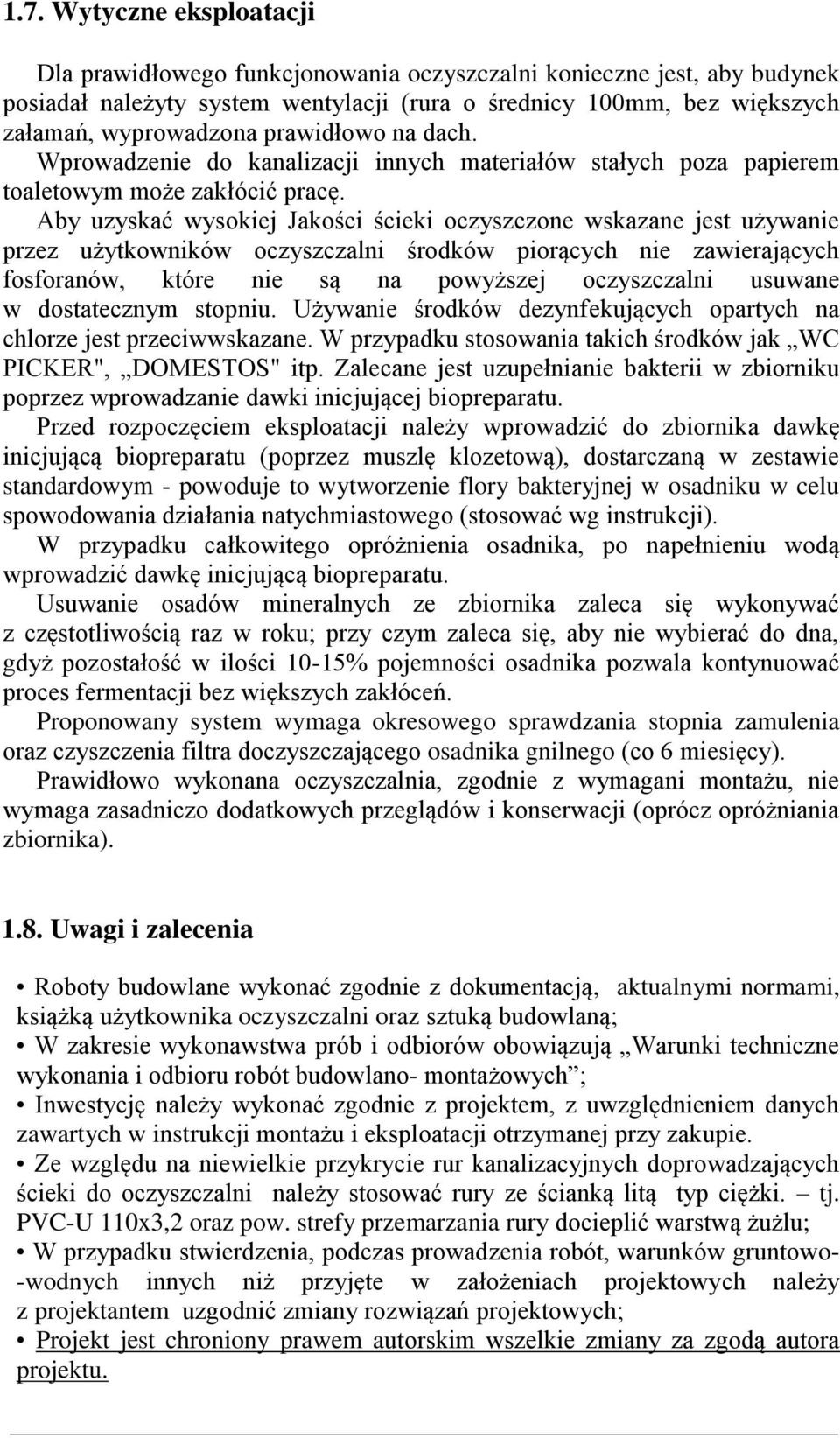 Aby uzyskać wysokiej Jakości ścieki oczyszczone wskazane jest używanie przez użytkowników oczyszczalni środków piorących nie zawierających fosforanów, które nie są na powyższej oczyszczalni usuwane w