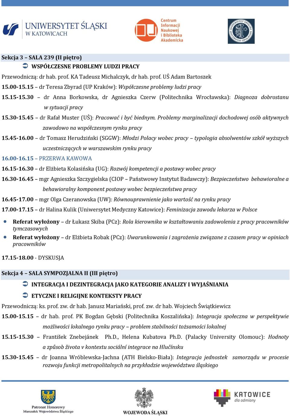 45 dr Rafał Muster (UŚ): Pracować i być biednym. Problemy marginalizacji dochodowej osób aktywnych zawodowo na współczesnym rynku pracy 15.45-16.