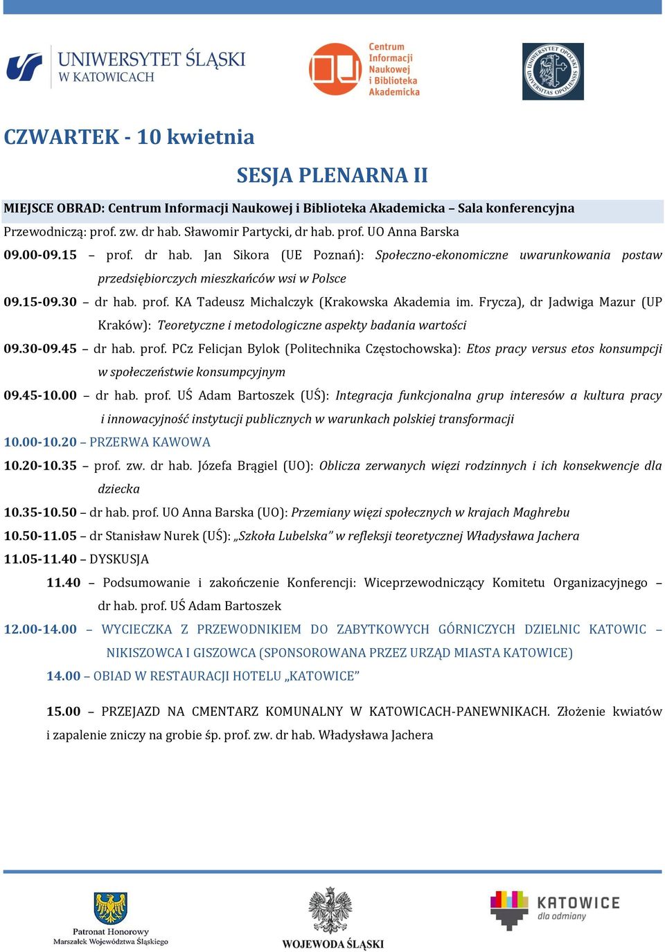 Frycza), dr Jadwiga Mazur (UP Kraków): Teoretyczne i metodologiczne aspekty badania wartości 09.30-09.45 dr hab. prof.