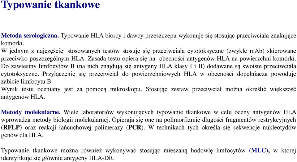 Zasada testu opiera się na obecności antygenów HLA na powierzchni komórki. Do zawiesiny limfocytów B (na nich znajdują się antygeny HLA klasy I i II) dodawane są swoiste przeciwciała cytotoksyczne.