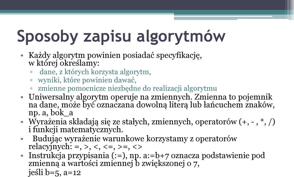 Zmienna to pojemnik na dane, może być oznaczana dowolną literą lub łańcuchem znaków, np.