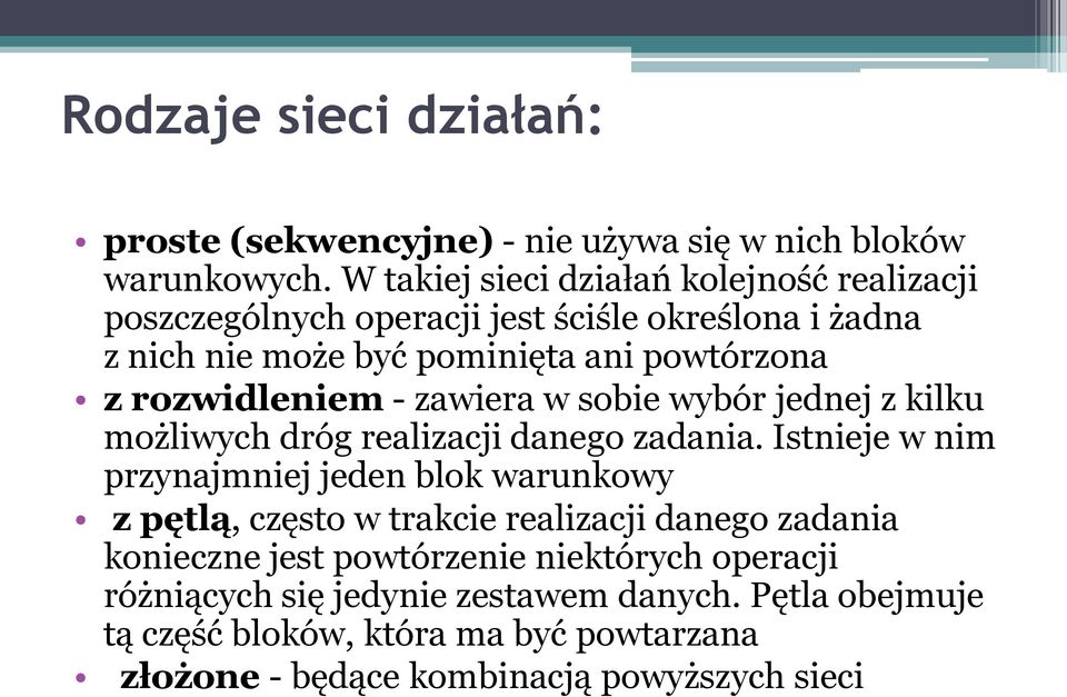 rozwidleniem - zawiera w sobie wybór jednej z kilku możliwych dróg realizacji danego zadania.