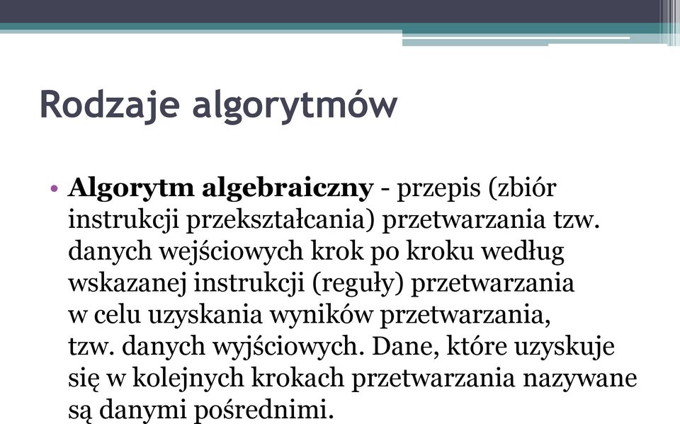 danych wejściowych krok po kroku według wskazanej instrukcji (reguły) przetwarzania w