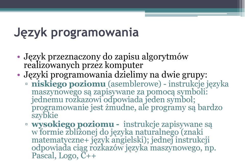 symbol; programowanie jest żmudne, ale programy są bardzo szybkie wysokiego poziomu - instrukcje zapisywane są w formie zbliżonej do