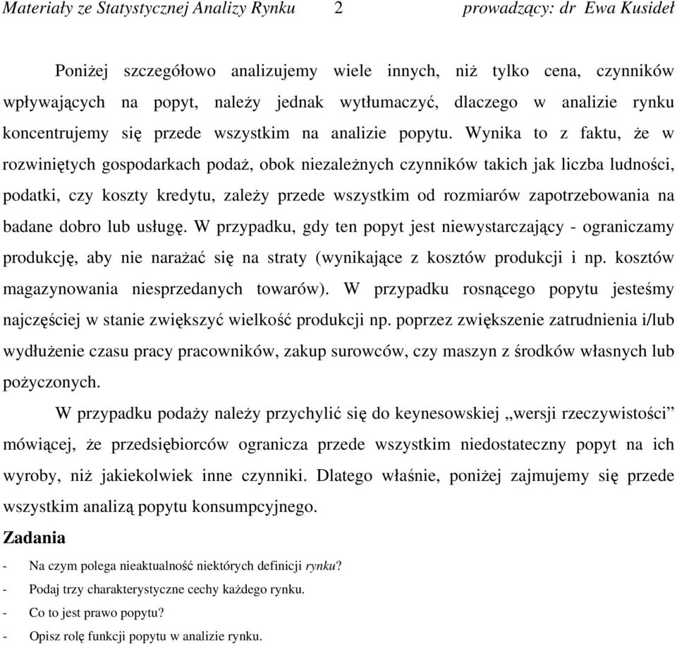 Wynika to z faktu, że w rozwiniętych gospodarkach podaż, obok niezależnych czynników takich jak liczba ludności, podatki, czy koszty kredytu, zależy przede wszystkim od rozmiarów zapotrzebowania na