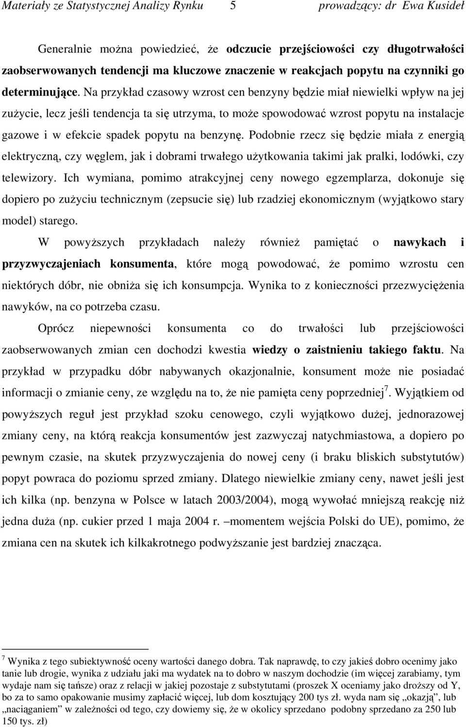 na benzynę. Podobnie rzecz się będzie miała z energią elektryczną, czy węglem, jak i dobrami trwałego użytkowania takimi jak pralki, lodówki, czy telewizory.