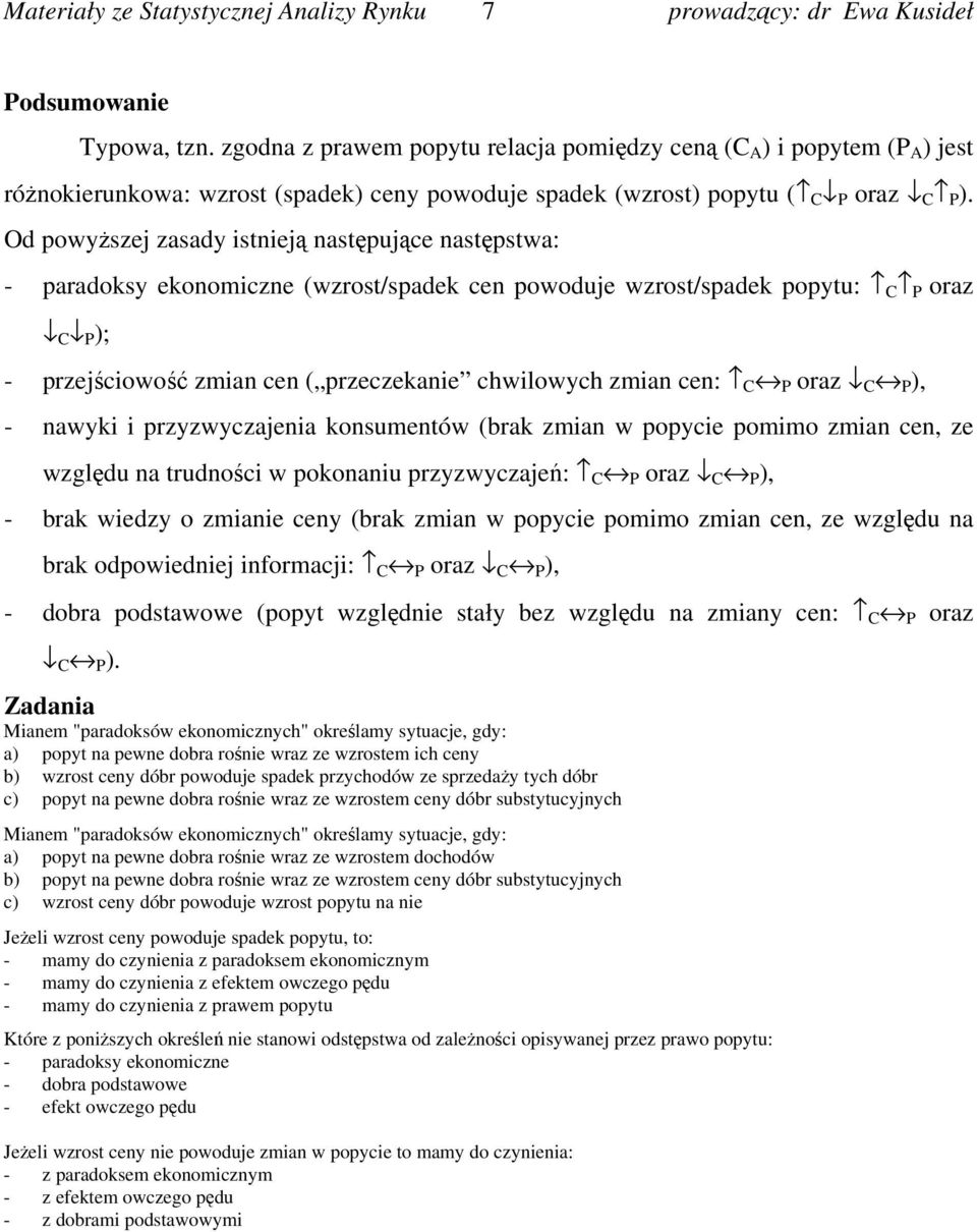 zmian cen: C P oraz C P ), - nawyki i przyzwyczajenia konsumentów (brak zmian w popycie pomimo zmian cen, ze względu na trudności w pokonaniu przyzwyczajeń: C P oraz C P ), - brak wiedzy o zmianie