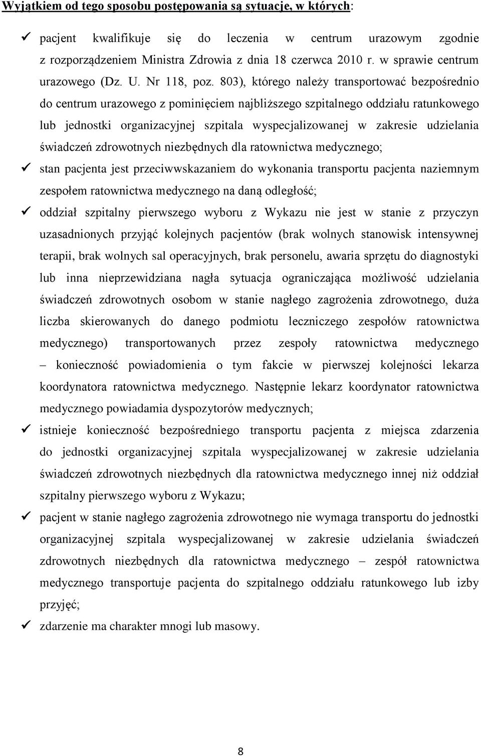 803), którego należy transportować bezpośrednio do centrum urazowego z pominięciem najbliższego szpitalnego oddziału ratunkowego lub jednostki organizacyjnej szpitala wyspecjalizowanej w zakresie