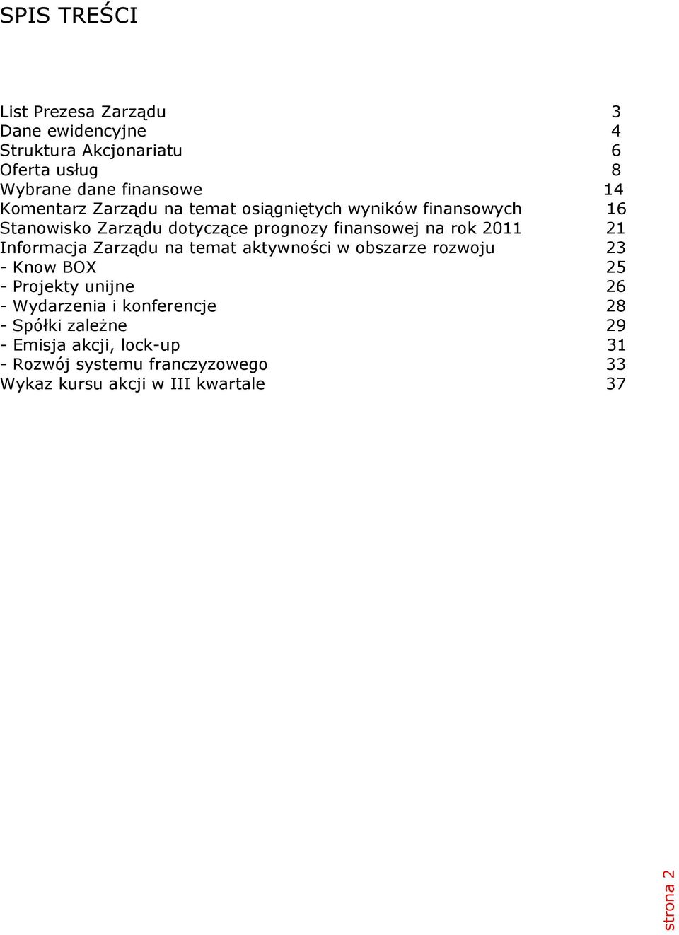 na rok 2011 21 Informacja Zarządu na temat aktywności w obszarze rozwoju 23 - Know BOX 25 - Projekty unijne 26 - Wydarzenia