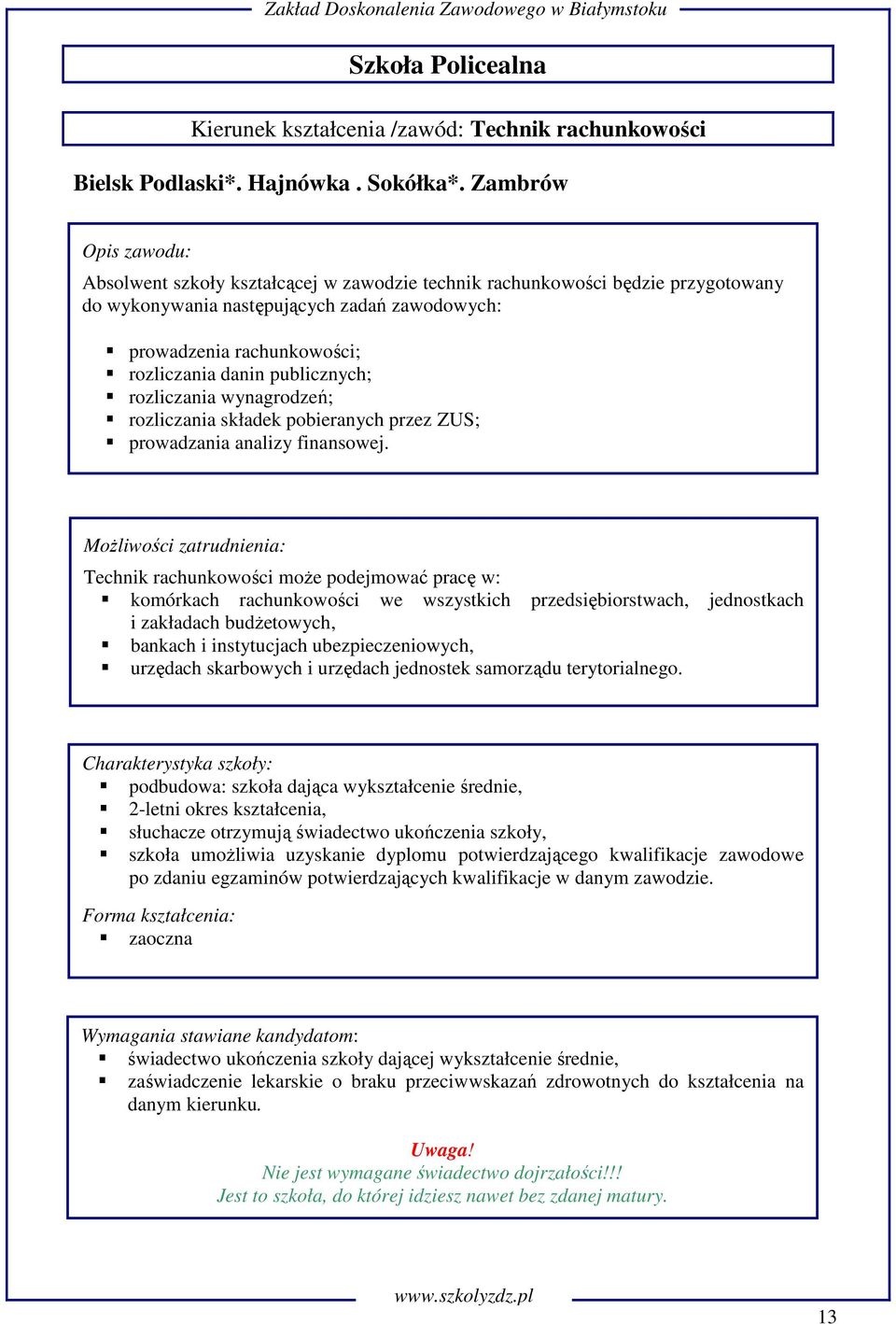 rozliczania wynagrodzeń; rozliczania składek pobieranych przez ZUS; prowadzania analizy finansowej.