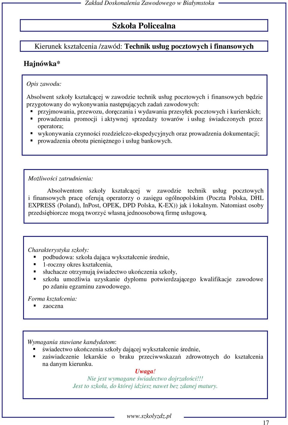 operatora; wykonywania czynności rozdzielczo-ekspedycyjnych oraz prowadzenia dokumentacji; prowadzenia obrotu pieniężnego i usług bankowych.