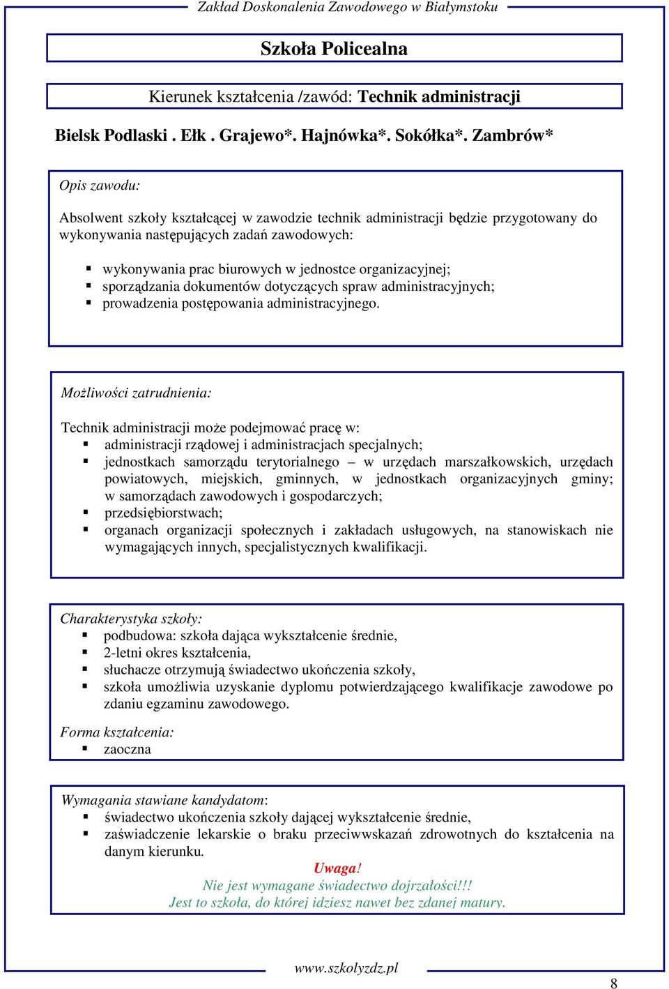 sporządzania dokumentów dotyczących spraw administracyjnych; prowadzenia postępowania administracyjnego.