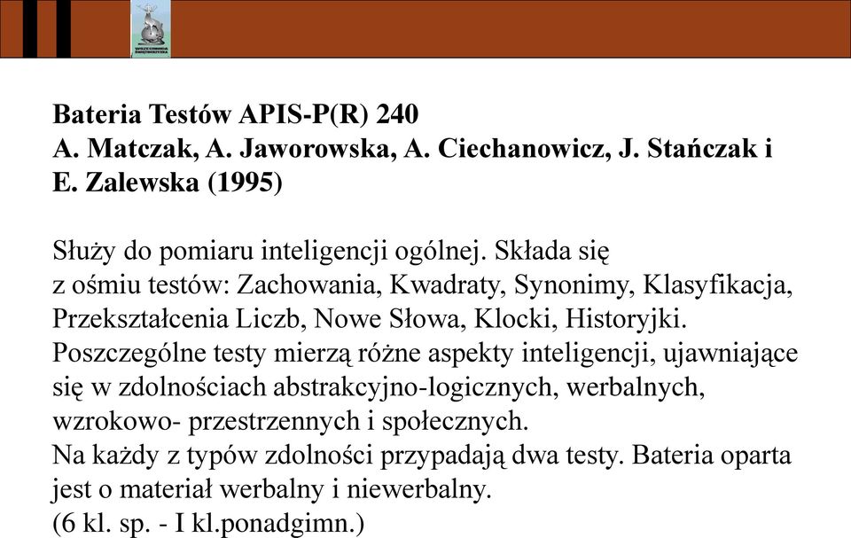 Składa się z ośmiu testów: Zachowania, Kwadraty, Synonimy, Klasyfikacja, Przekształcenia Liczb, Nowe Słowa, Klocki, Historyjki.