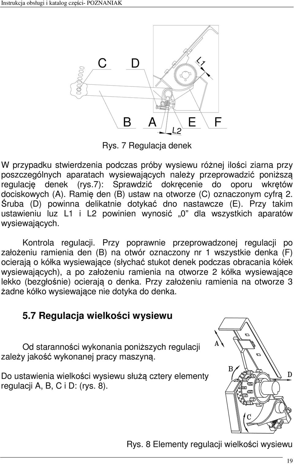 7): Sprawdzić dokręcenie do oporu wkrętów dociskowych (A). Ramię den (B) ustaw na otworze (C) oznaczonym cyfrą 2. Śruba (D) powinna delikatnie dotykać dno nastawcze (E).