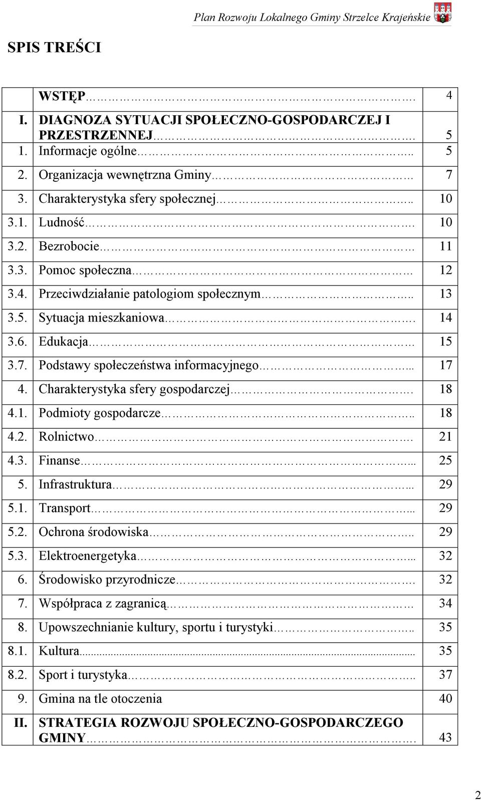 Charakterystyka sfery gospodarczej. 18 4.1. Podmioty gospodarcze.. 18 4.2. Rolnictwo. 21 4.3. Finanse... 25 5. Infrastruktura... 29 5.1. Transport... 29 5.2. Ochrona środowiska.. 29 5.3. Elektroenergetyka.