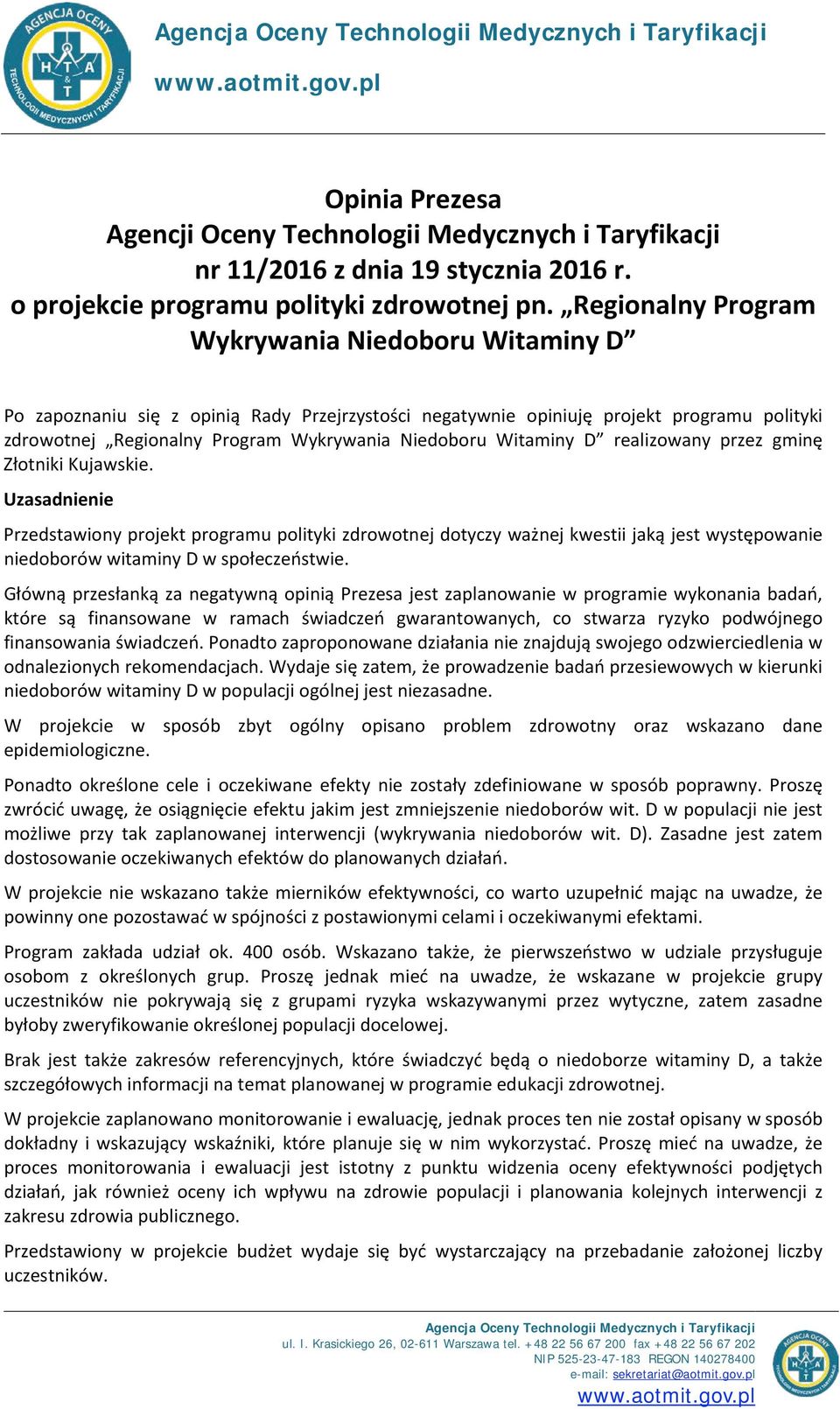 Regionalny Program Wykrywania Niedoboru Witaminy D Po zapoznaniu się z opinią Rady Przejrzystości negatywnie opiniuję projekt programu polityki zdrowotnej Regionalny Program Wykrywania Niedoboru