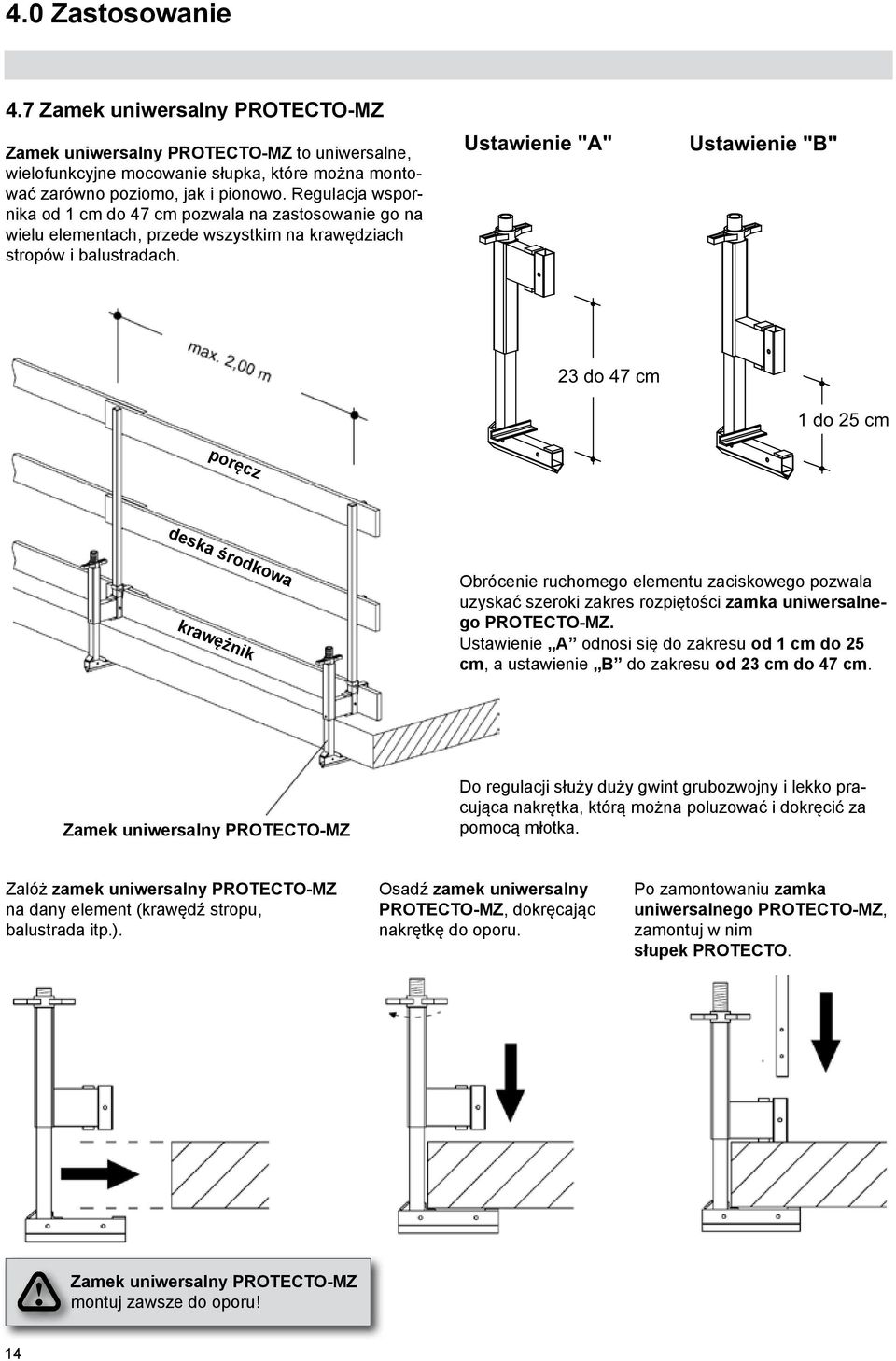 Ustawienie "A" Ustawienie "B" 23 do 47 cm 1 do 25 cm poręcz deska środkowa krawężnik Obrócenie ruchomego elementu zaciskowego pozwala uzyskać szeroki zakres rozpiętości zamka uniwersalnego -MZ.