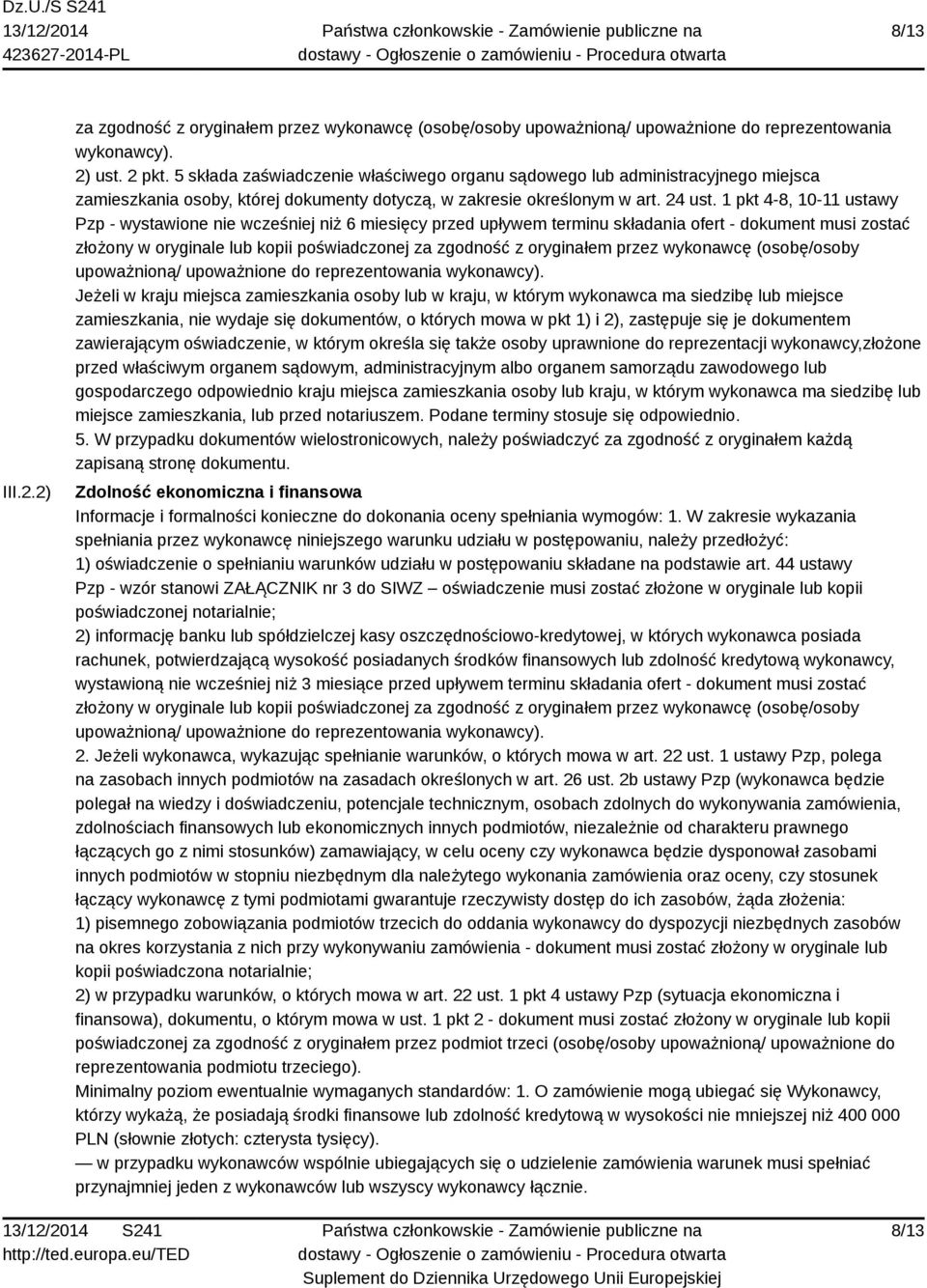 1 pkt 4-8, 10-11 ustawy Pzp - wystawione nie wcześniej niż 6 miesięcy przed upływem terminu składania ofert - dokument musi zostać złożony w oryginale lub kopii poświadczonej za zgodność z oryginałem