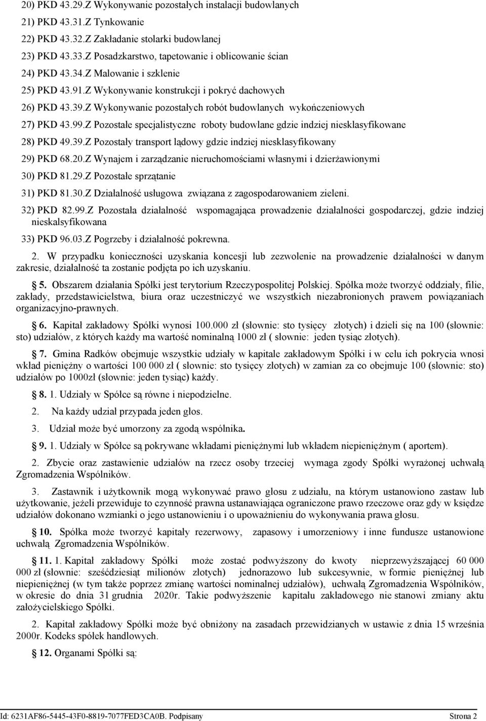 Z Wykonywanie pozostałych robót budowlanych wykończeniowych 27) PKD 43.99.Z Pozostałe specjalistyczne roboty budowlane gdzie indziej niesklasyfikowane 28) PKD 49.39.