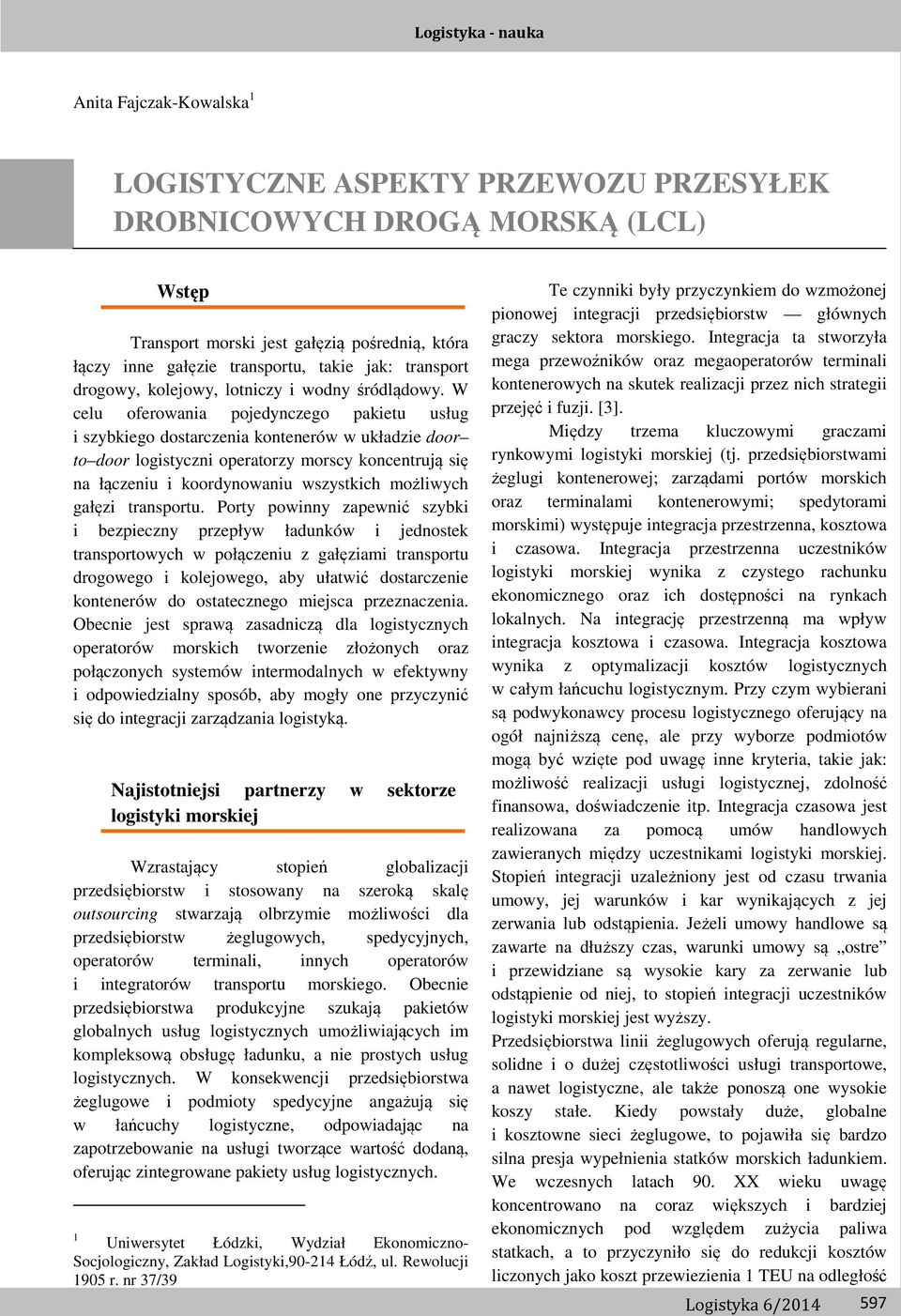 W celu oferowania pojedynczego pakietu usług i szybkiego dostarczenia kontenerów w układzie door to door logistyczni operatorzy morscy koncentrują się na łączeniu i koordynowaniu wszystkich możliwych