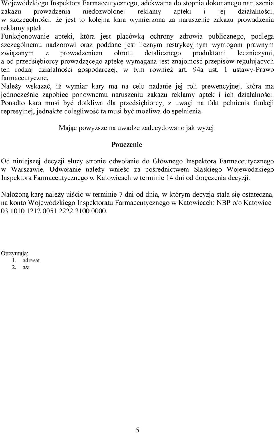 Funkcjonowanie apteki, która jest placówką ochrony zdrowia publicznego, podlega szczególnemu nadzorowi oraz poddane jest licznym restrykcyjnym wymogom prawnym związanym z prowadzeniem obrotu