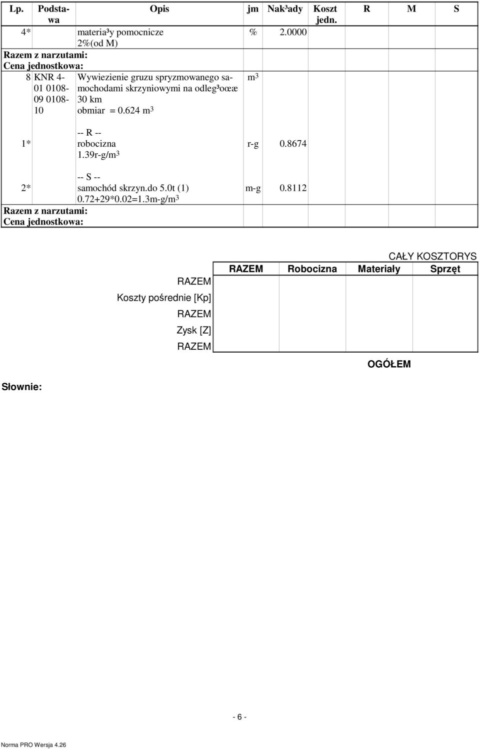09 0108-30 km 10 obmiar = 0.624 m 3 R M S 1.39r-g/m 3 r-g 0.8674 m-g 0.8112 -- S -- 2* samochód skrzyn.do 5.