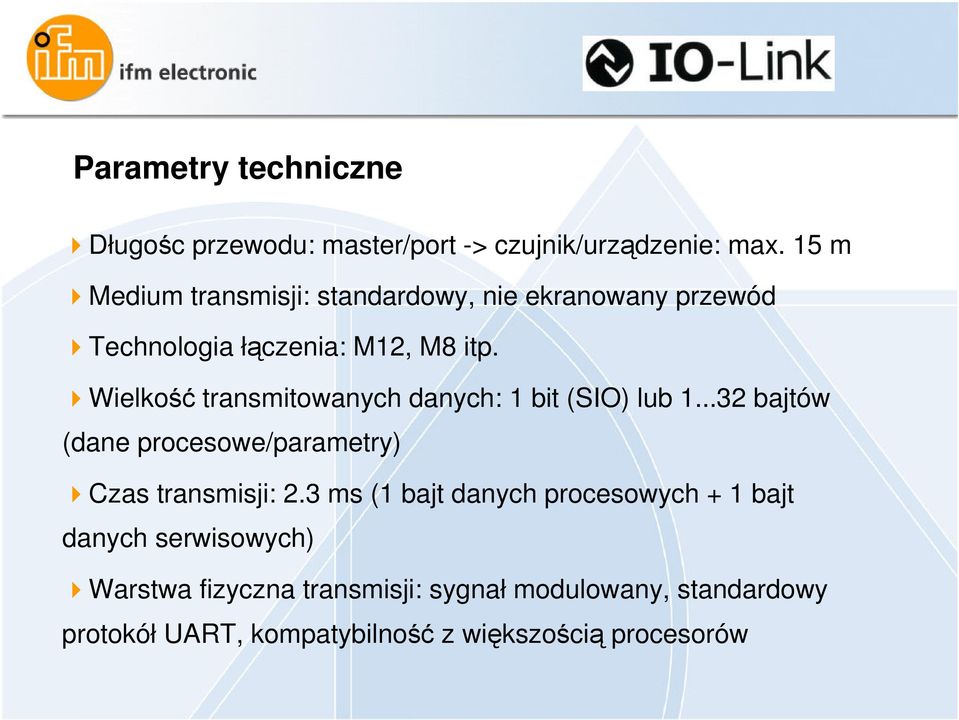 Wielko transmitowanych danych: 1 bit (SIO) lub 1...32 bajtów (dane procesowe/parametry) Czas transmisji: 2.