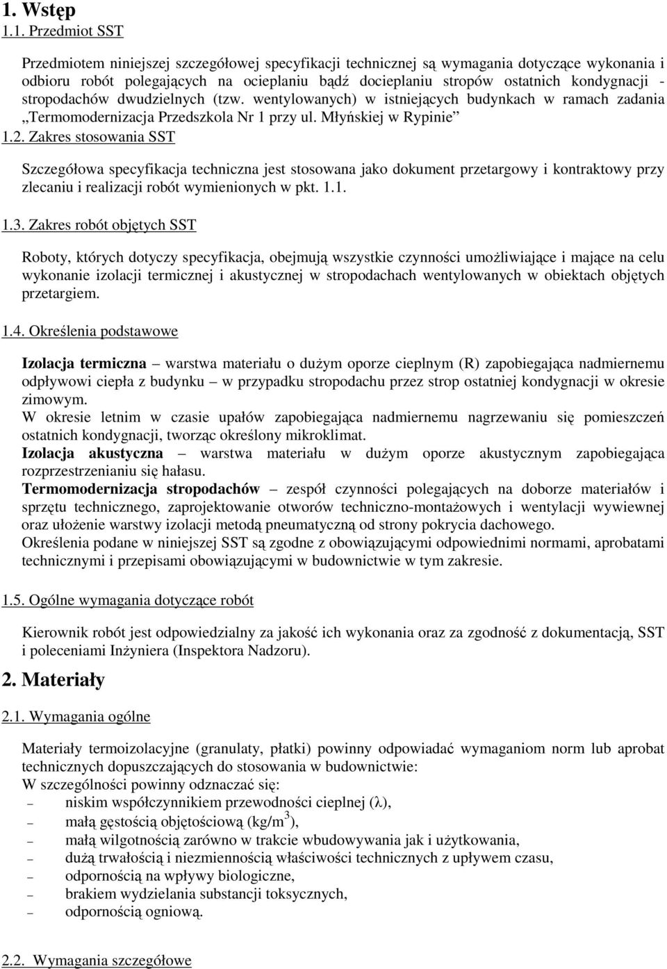 Zakres stosowania SST Szczegółowa specyfikacja techniczna jest stosowana jako dokument przetargowy i kontraktowy przy zlecaniu i realizacji robót wymienionych w pkt. 1.1. 1.3.