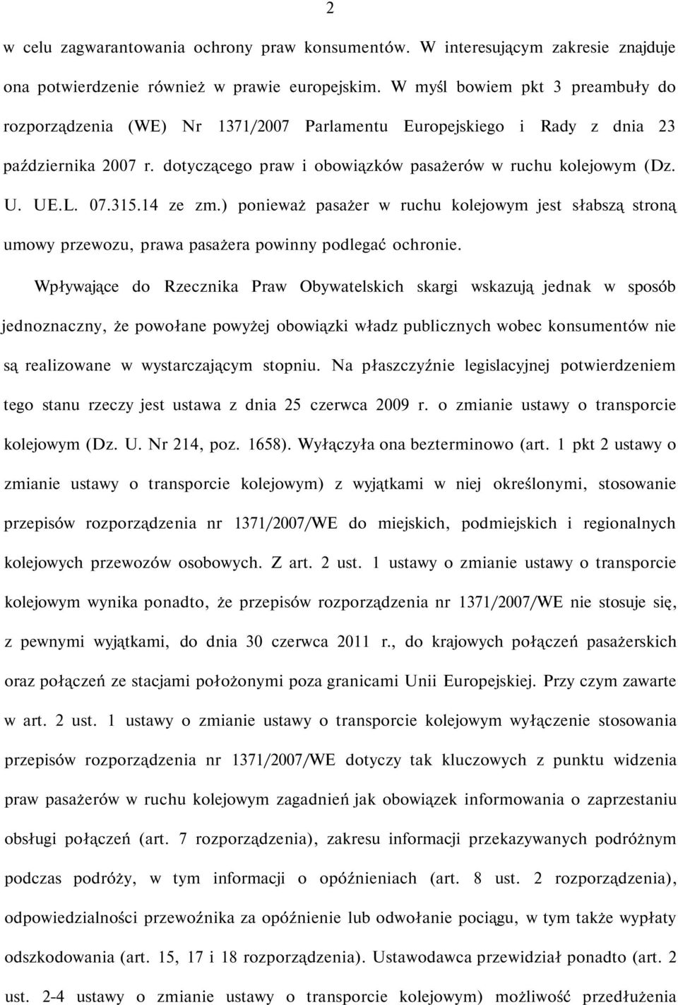 07.315.14 ze zm.) ponieważ pasażer w ruchu kolejowym jest słabszą stroną umowy przewozu, prawa pasażera powinny podlegać ochronie.