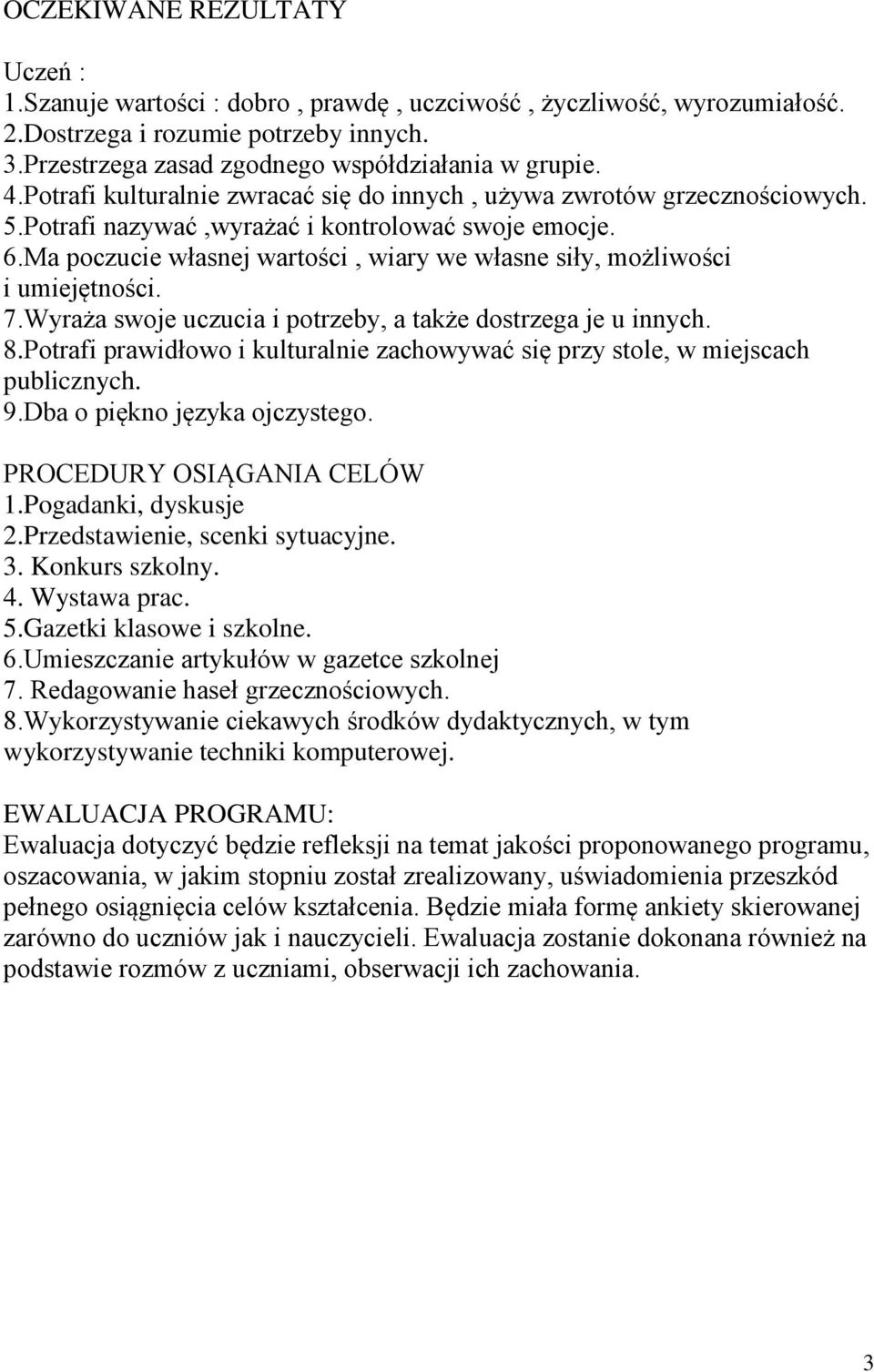 Ma poczucie własnej wartości, wiary we własne siły, możliwości i umiejętności. 7.Wyraża swoje uczucia i potrzeby, a także dostrzega je u innych. 8.