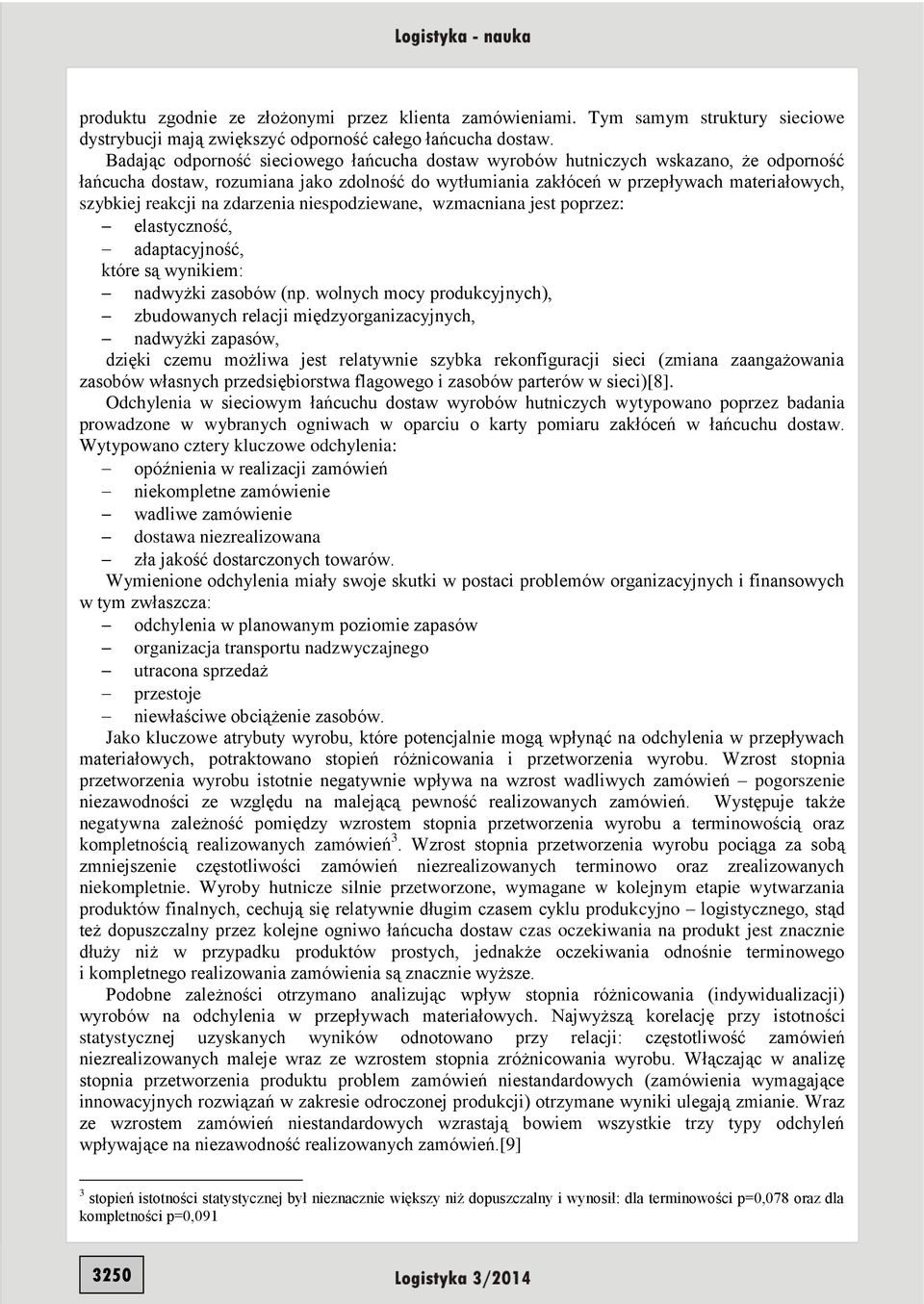 na zdarzenia niespodziewane, wzmacniana jest poprzez: elastyczność, adaptacyjność, które są wynikiem: nadwyżki zasobów (np.