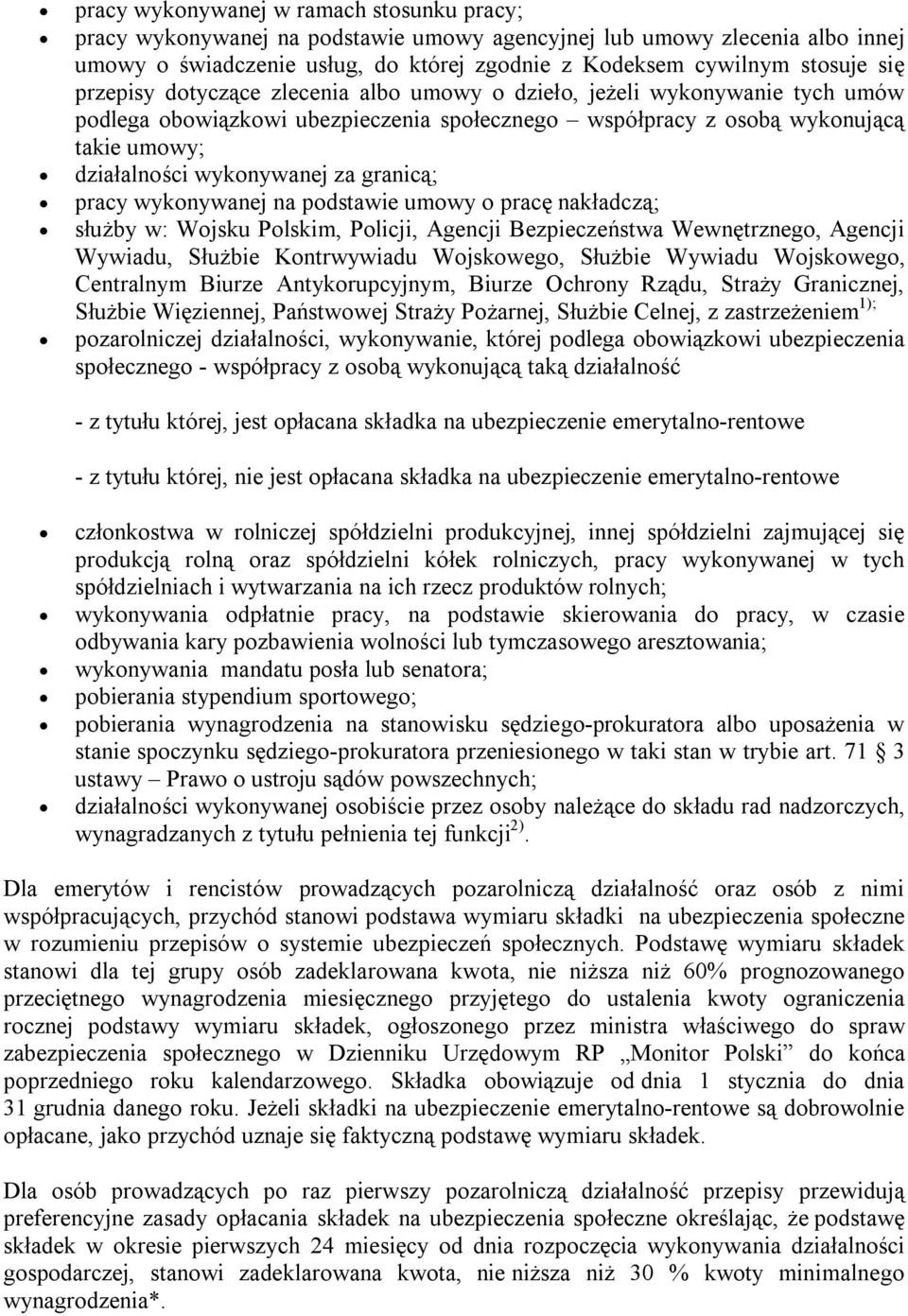 granicą; pracy wykonywanej na podstawie umowy o pracę nakładczą; służby w: Wojsku Polskim, Policji, Agencji Bezpieczeństwa Wewnętrznego, Agencji Wywiadu, Służbie Kontrwywiadu Wojskowego, Służbie