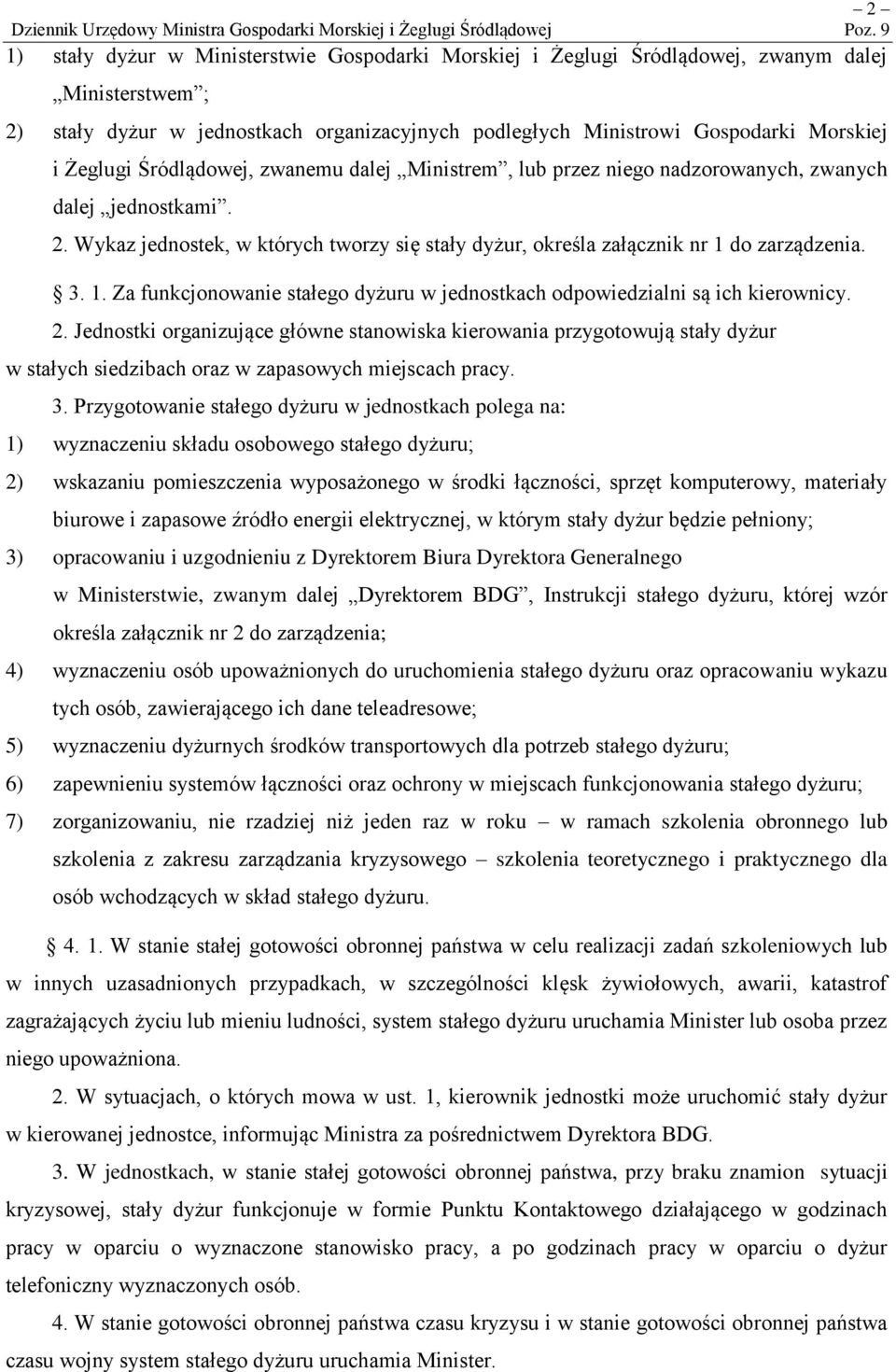 Żeglugi Śródlądowej, zwanemu dalej Ministrem, lub przez niego nadzorowanych, zwanych dalej jednostkami. 2. Wykaz jednostek, w których tworzy się stały dyżur, określa załącznik nr 1 do zarządzenia. 3.