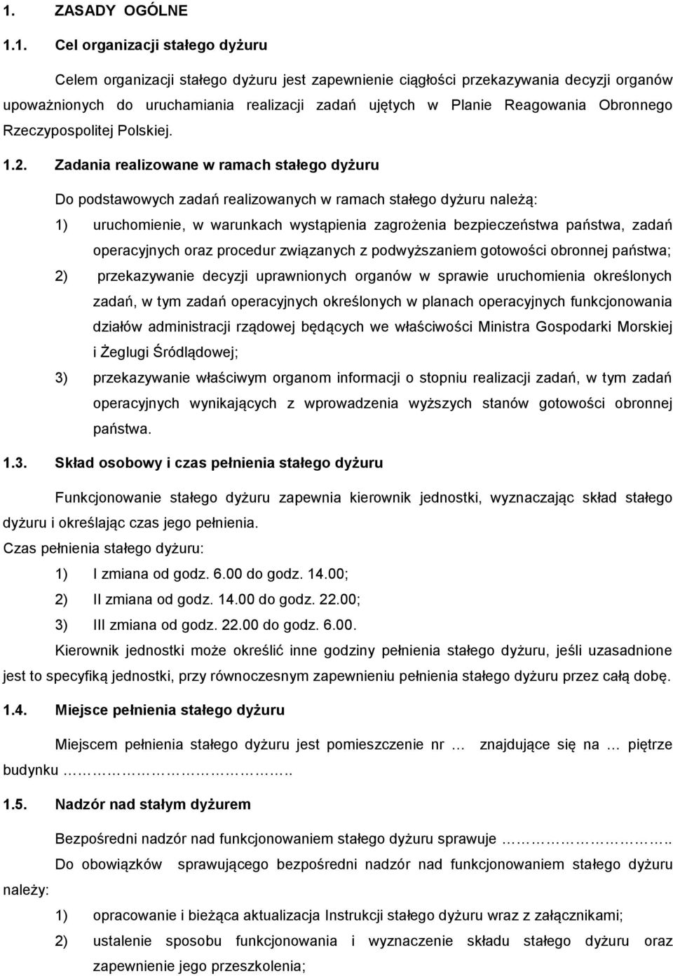 Zadania realizowane w ramach stałego dyżuru Do podstawowych zadań realizowanych w ramach stałego dyżuru należą: 1) uruchomienie, w warunkach wystąpienia zagrożenia bezpieczeństwa państwa, zadań