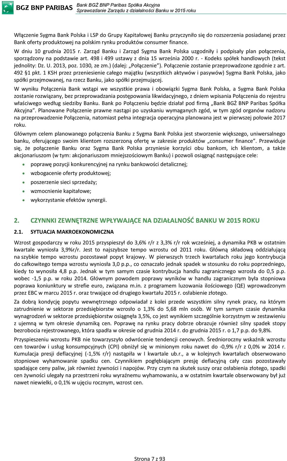 - Kodeks spółek handlowych (tekst jednolity: Dz. U. 2013, poz. 1030, ze zm.) (dalej: Połączenie ). Połączenie zostanie przeprowadzone zgodnie z art. 492 1 pkt.