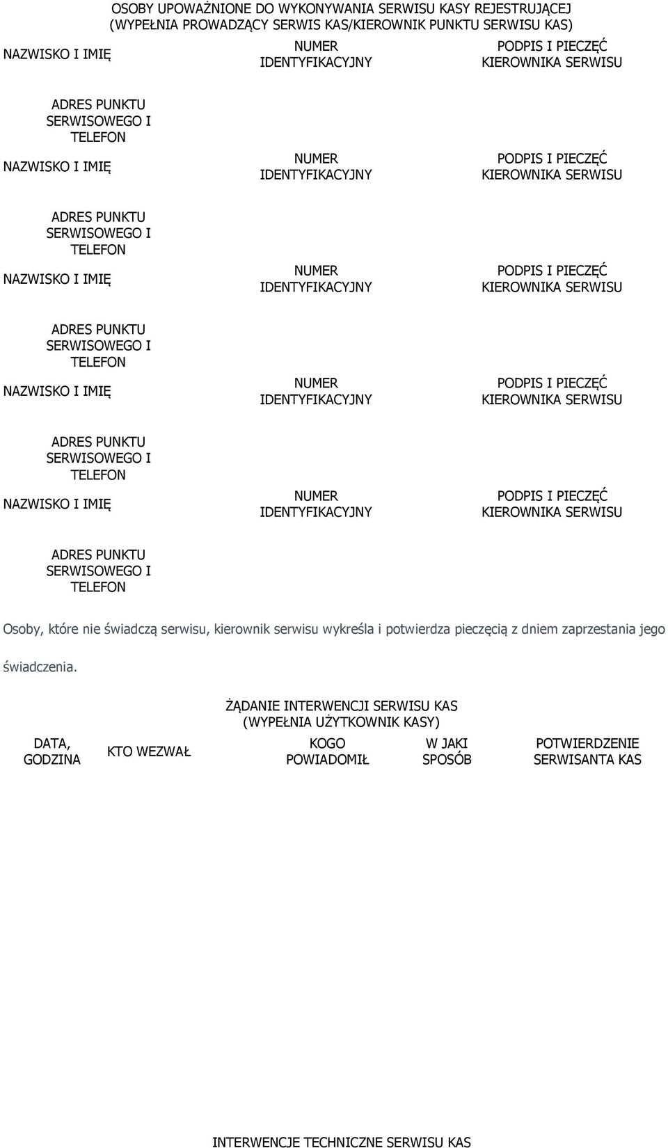 KIEROWNIKA SERWISU  KIEROWNIKA SERWISU ADRES PUNKTU SERWISOWEGO I TELEFON Osoby, które nie świadczą serwisu, kierownik serwisu wykreśla i potwierdza pieczęcią z dniem zaprzestania jego świadczenia.