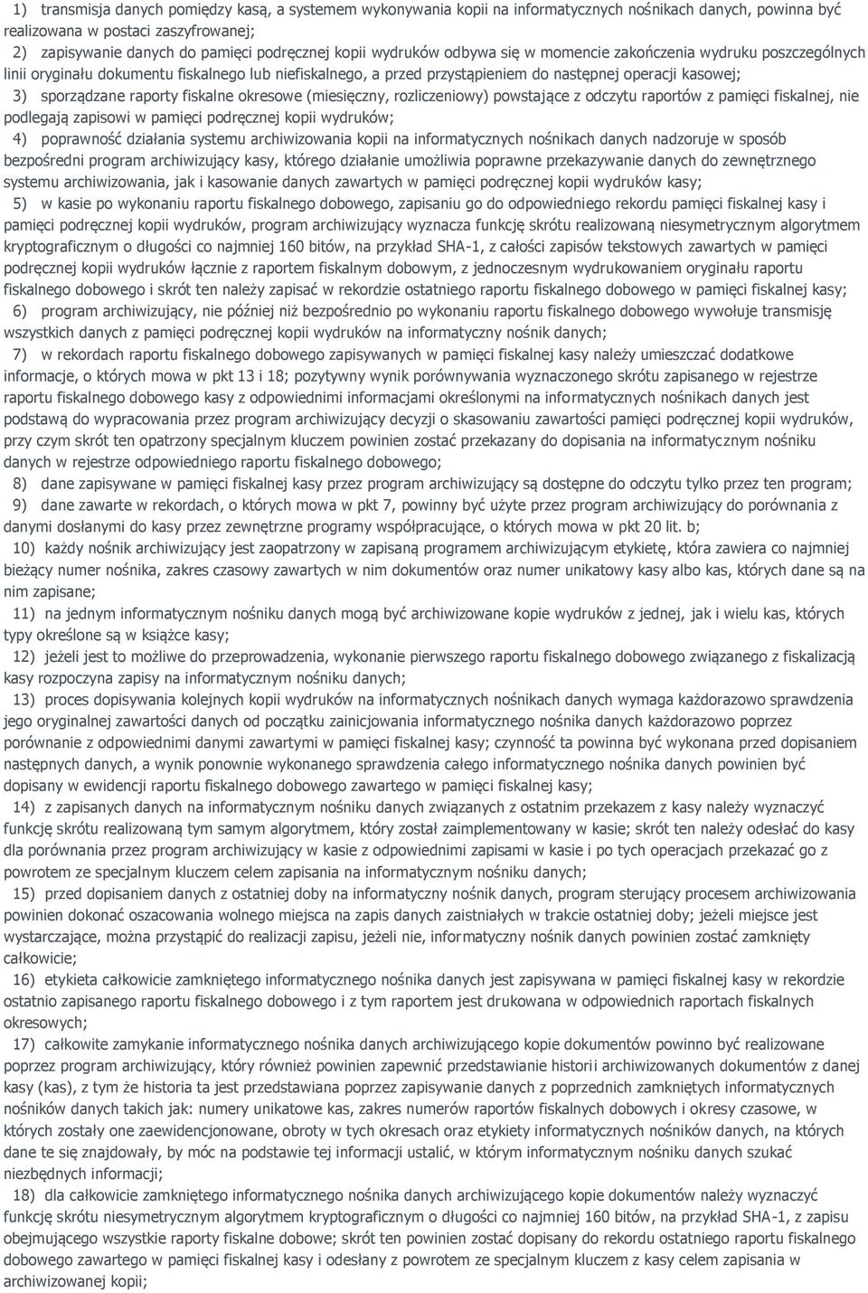 raporty fiskalne okresowe (miesięczny, rozliczeniowy) powstające z odczytu raportów z pamięci fiskalnej, nie podlegają zapisowi w pamięci podręcznej kopii wydruków; 4) poprawność działania systemu