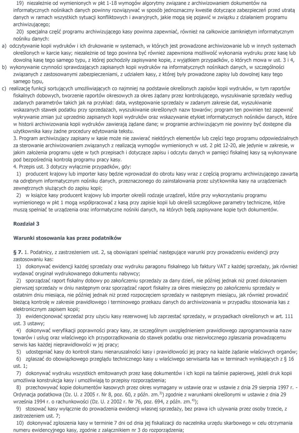 archiwizującego kasy powinna zapewniać, również na całkowicie zamkniętym informatycznym nośniku danych: a) odczytywanie kopii wydruków i ich drukowanie w systemach, w których jest prowadzone