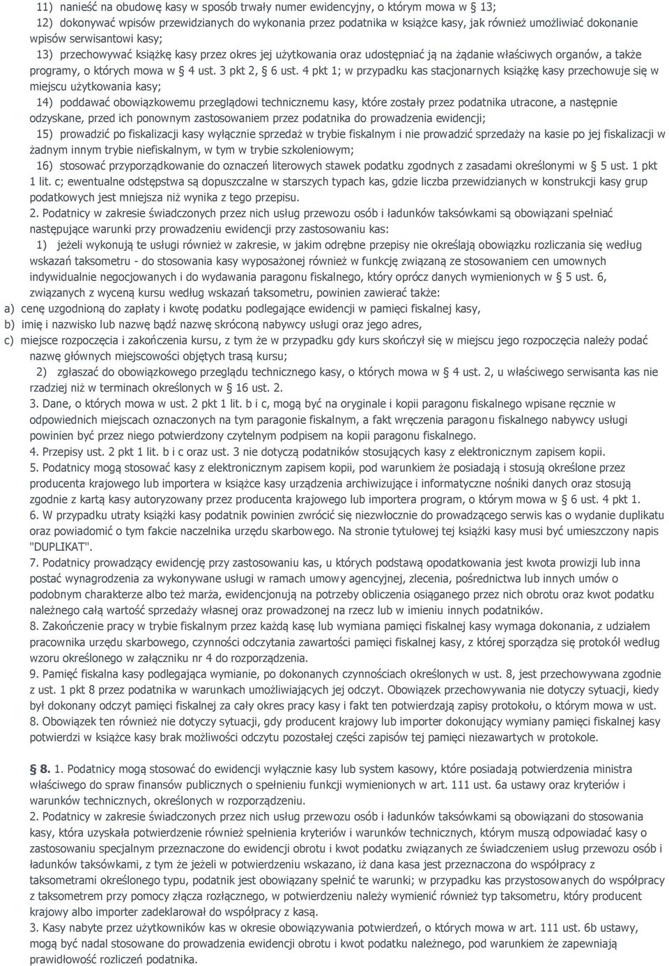 4 pkt 1; w przypadku kas stacjonarnych książkę kasy przechowuje się w miejscu użytkowania kasy; 14) poddawać obowiązkowemu przeglądowi technicznemu kasy, które zostały przez podatnika utracone, a