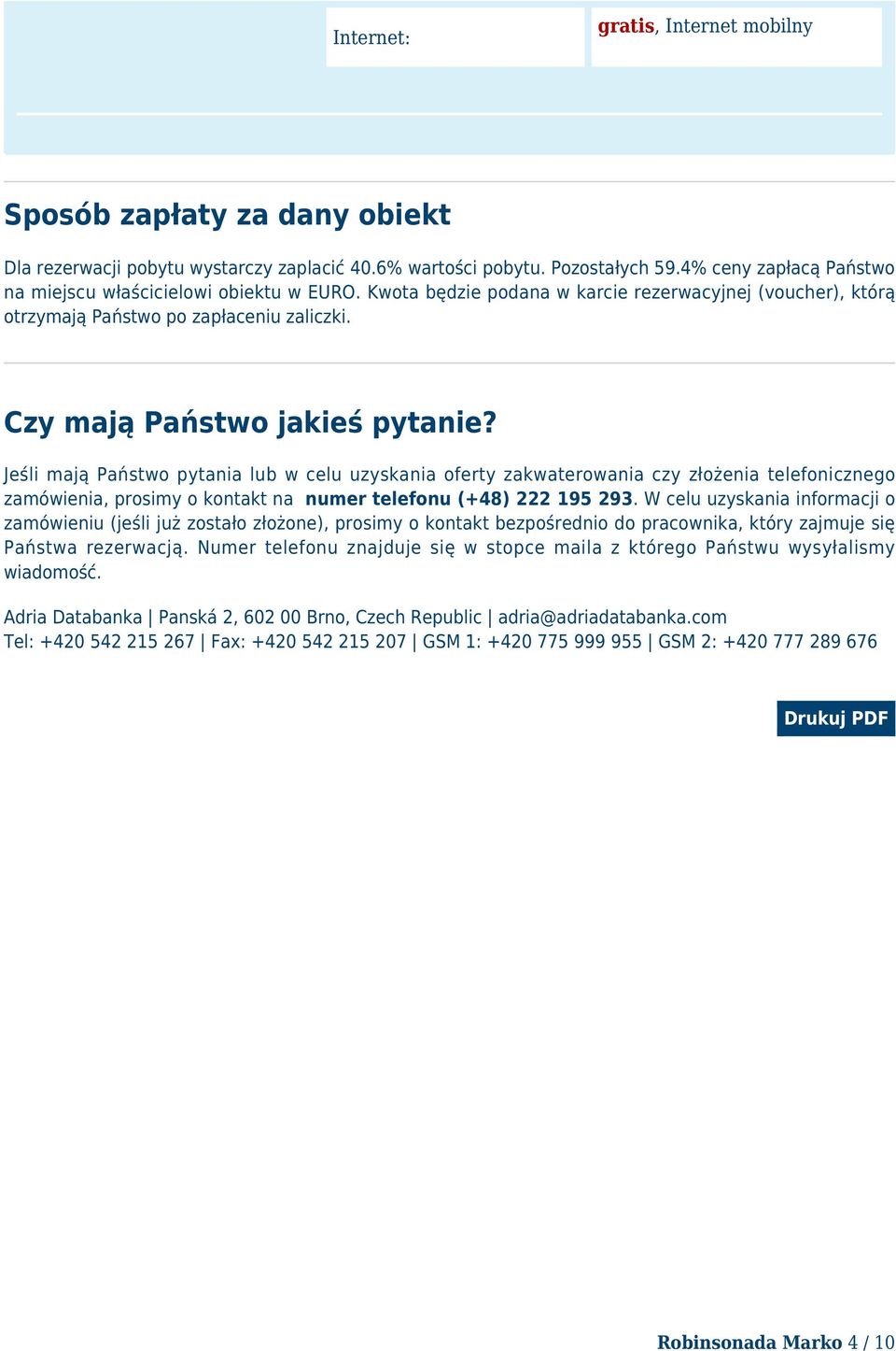 Jeśli mają Państwo pytania lub w celu uzyskania oferty zakwaterowania czy złożenia telefonicznego zamówienia, prosimy o kontakt na numer telefonu (+48) 222 195 293.