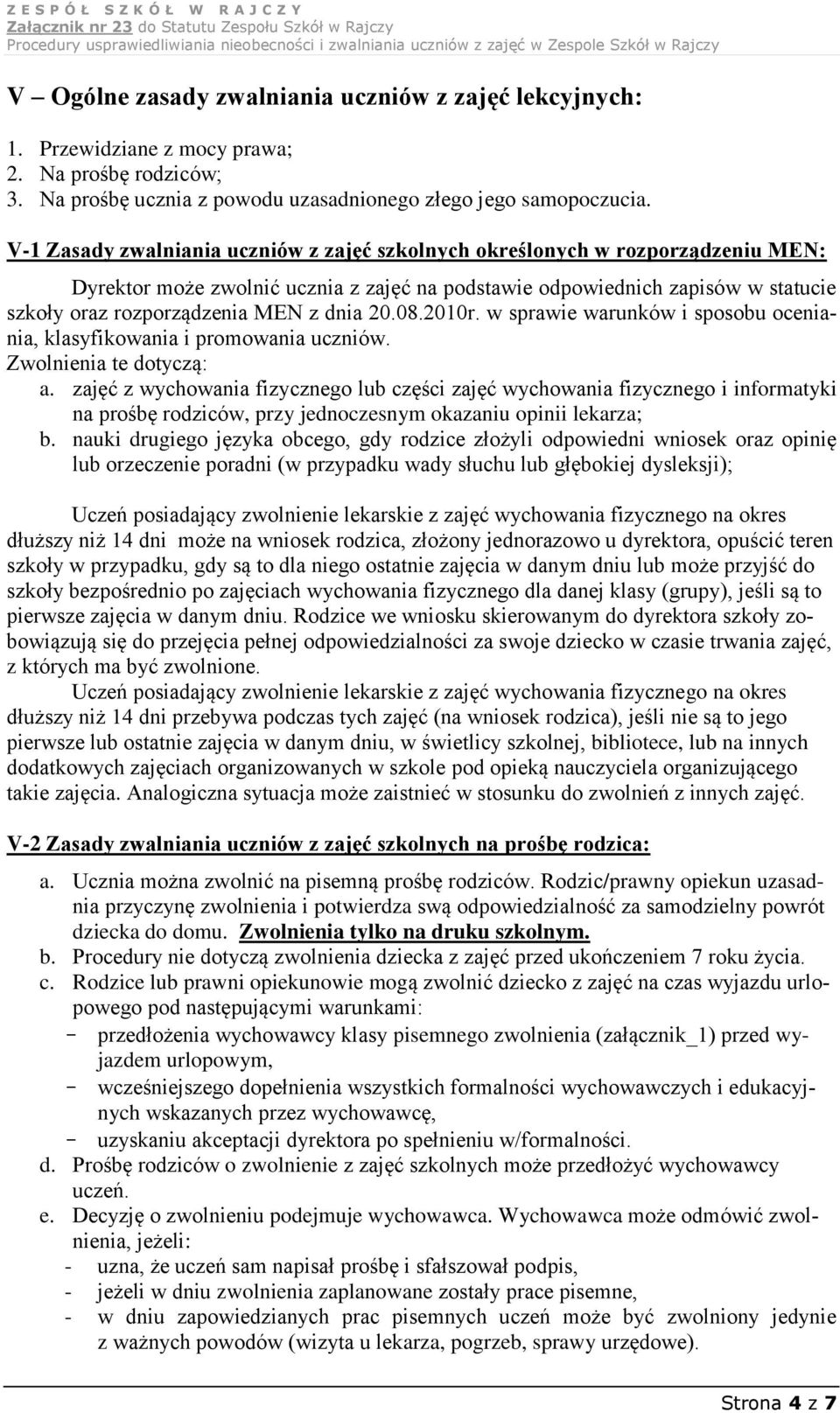 dnia 20.08.2010r. w sprawie warunków i sposobu oceniania, klasyfikowania i promowania uczniów. Zwolnienia te dotyczą: a.