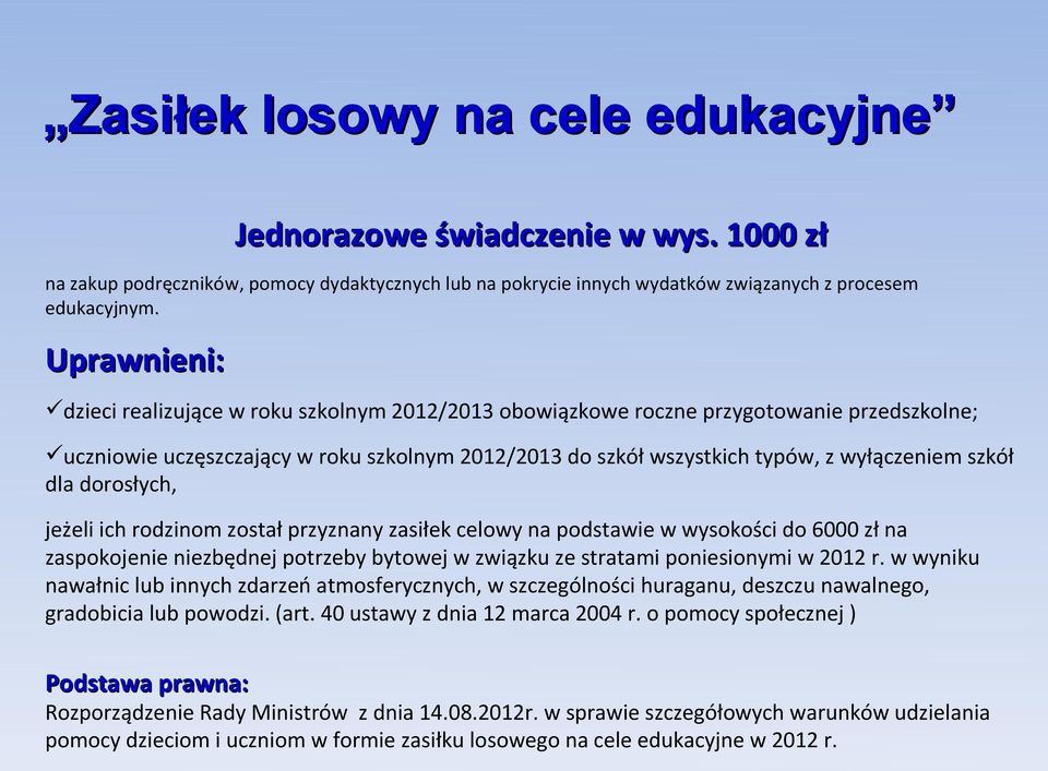 szkół dla dorosłych, jeżeli ich rodzinom został przyznany zasiłek celowy na podstawie w wysokości do 6000 zł na zaspokojenie niezbędnej potrzeby bytowej w związku ze stratami poniesionymi w 2012 r.