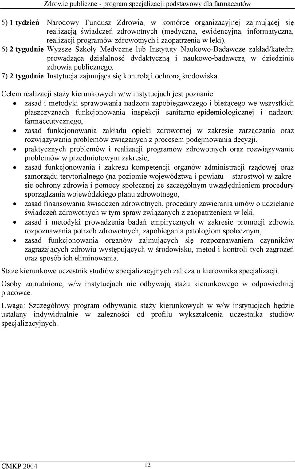 7) 2 tygodnie Instytucja zajmująca się kontrolą i ochroną środowiska.