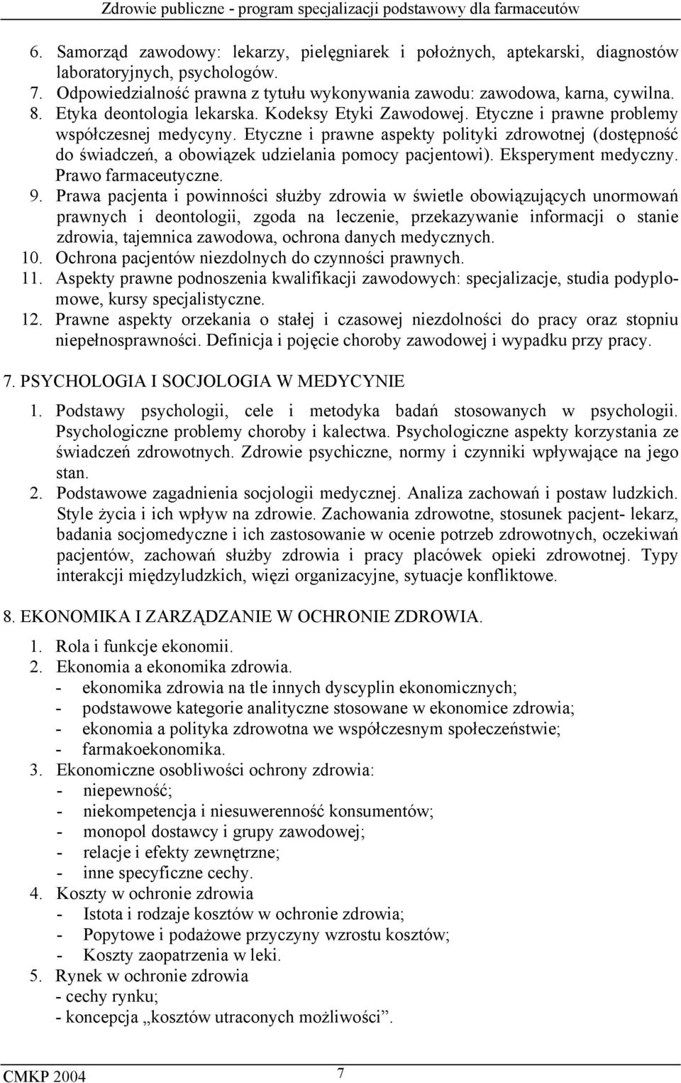 Etyczne i prawne aspekty polityki zdrowotnej (dostępność do świadczeń, a obowiązek udzielania pomocy pacjentowi). Eksperyment medyczny. Prawo farmaceutyczne. 9.