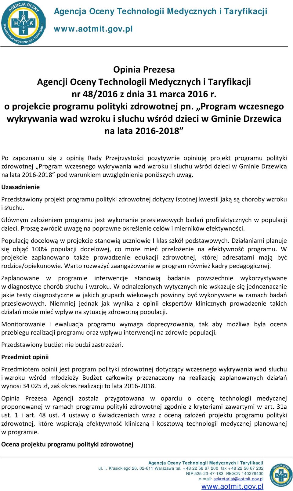 Program wczesnego wykrywania wad wzroku i słuchu wśród dzieci w Gminie Drzewica na lata 2016-2018 Po zapoznaniu się z opinią Rady Przejrzystości pozytywnie opiniuję projekt programu polityki