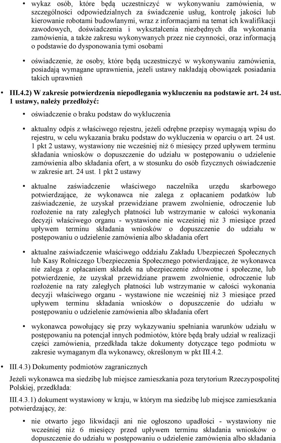 osobami oświadczenie, że osoby, które będą uczestniczyć w wykonywaniu zamówienia, posiadają wymagane uprawnienia, jeżeli ustawy nakładają obowiązek posiadania takich uprawnień III.4.