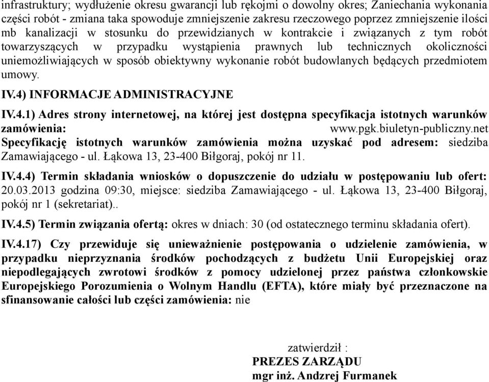 wykonanie robót budowlanych będących przedmiotem umowy. IV.4) INFORMACJE ADMINISTRACYJNE IV.4.1) Adres strony internetowej, na której jest dostępna specyfikacja istotnych warunków zamówienia: www.pgk.